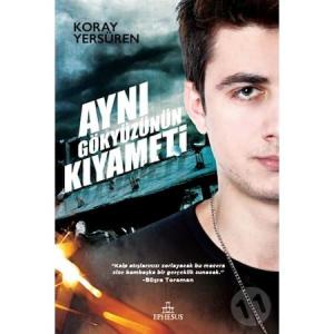 Aynı Gökyüzünün Kıyameti (Ciltli) - Koray Yersüren Aynı Gökyüzünün Kıyameti (Ciltli) - Koray Yersüren