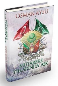 Mütareke Yıllarında Aşk (Ciltli) - Osman Aysu
