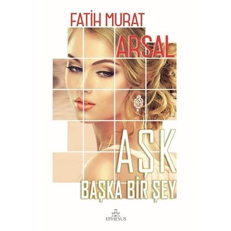 Aşk Başka Bir Şey (Ciltli) - Fatih Murat Arsal