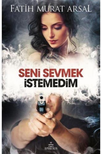 Seni Sevmek İstemedim (Ciltsiz) Fatih Murat Arsal